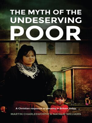 cover image of The Myth of the Undeserving Poor--A Christian Response to Poverty in Britain Today